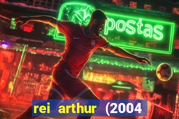 rei arthur (2004 assistir online)